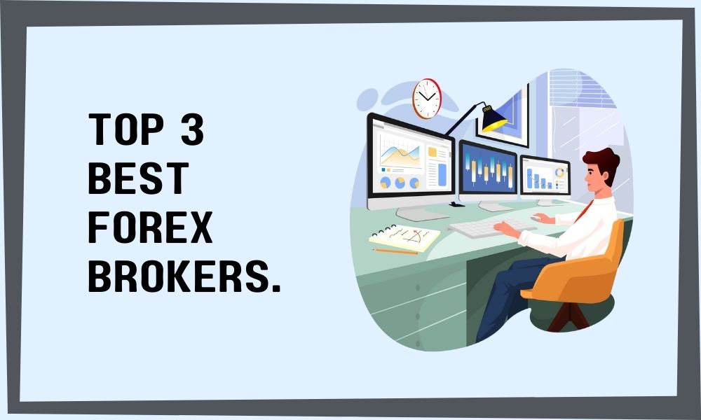 The top three best forex brokers in 2022.